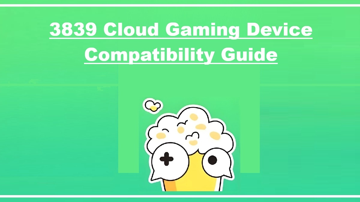3839 Cloud Gaming Device Compatibility Guide